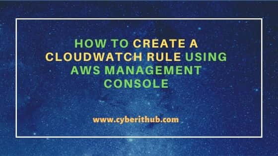 How to Create a Cloudwatch Rule Using AWS Management Console 1