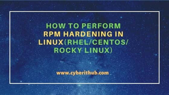 How to Perform RPM Hardening in Linux(RHEL/CentOS/Rocky Linux)