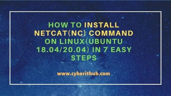 How to Install netcat(nc) command on Linux(Ubuntu 18.04/20.04) in 7 Easy Steps
