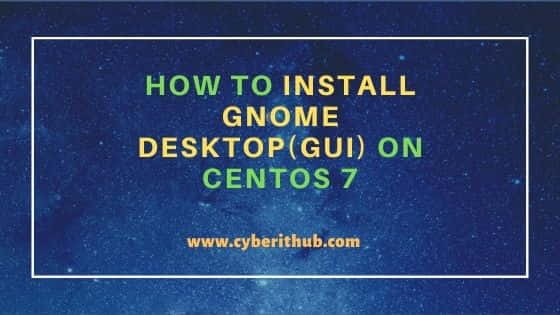 How to Install GNOME Desktop(GUI) on CentOS 7 5