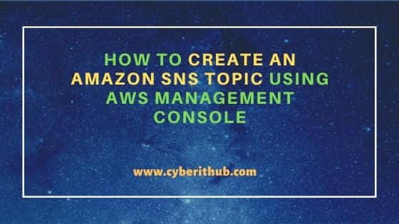 How to Create an Amazon SNS Topic Using AWS Management Console 3