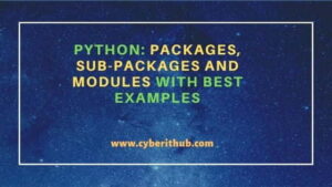 Python: Packages, Sub-Packages and Modules with Best Examples | CyberITHub