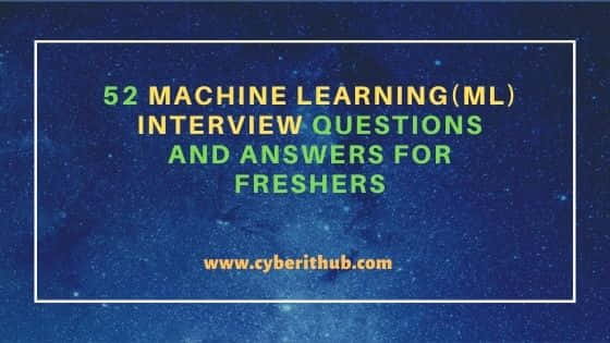 52 Machine Learning(ML) Interview Questions and Answers for Freshers 1