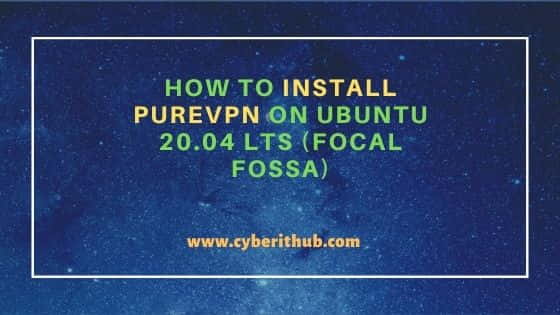 How to Install PureVPN on Ubuntu 20.04 LTS (Focal Fossa)