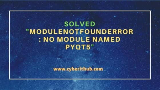 Solved "ModuleNotFoundError: No module named PyQt5"