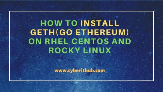 How to Install Geth(Go Ethereum) on RHEL CentOS and Rocky Linux 2