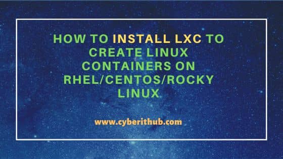 How to Install LXC to Create Linux Containers on RHEL/CentOS/Rocky Linux 3