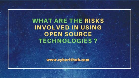 What are the Risks Involved in using Open Source Technologies ? 1