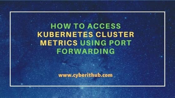 How to Access Kubernetes Cluster Metrics Using Port Forwarding 5