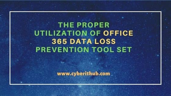 The Proper Utilization of Office 365 Data Loss Prevention Tool Set 1