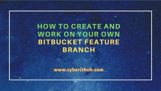 How to Create and Work on your Own Bitbucket Feature Branch 1