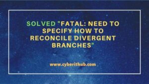 Solved "fatal: Need to specify how to reconcile divergent branches