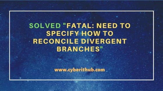 Solved "fatal: Need to specify how to reconcile divergent branches"
