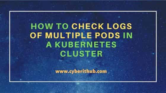 How to Check Logs of multiple pods in a Kubernetes Cluster