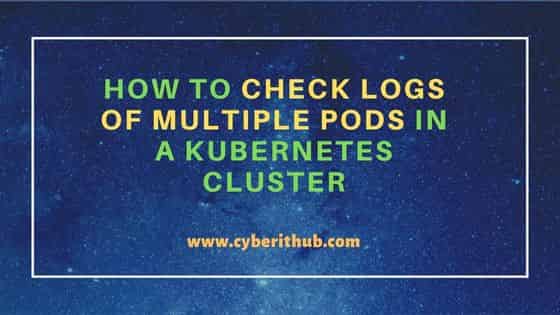 How to Check Logs of Multiple Pods in a Kubernetes Cluster 1