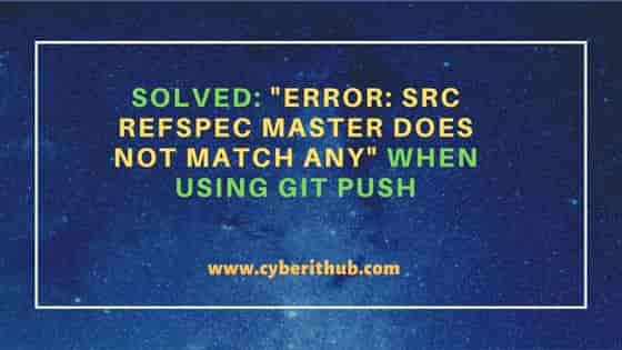 Solved: "error: src refspec master does not match any" when using git push