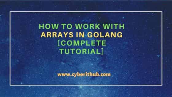 How to Work with Arrays in Golang [Complete Tutorial] 231