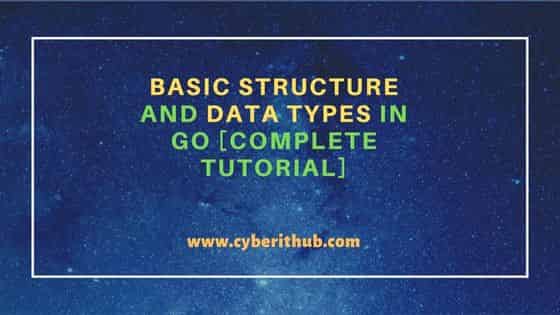 Basic Structure And Data Types in Go [Complete Tutorial]