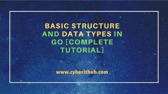 Basic Structure And Data Types in Go [Complete Tutorial] 1