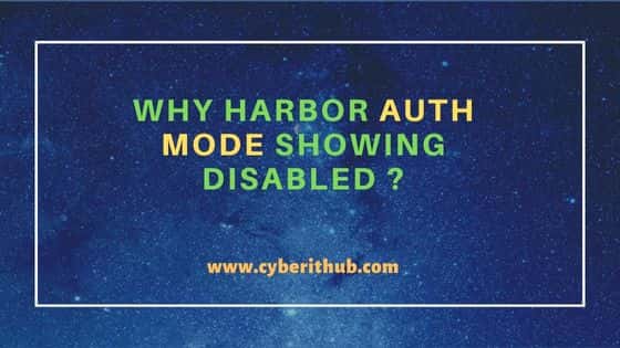 Why Harbor Auth Mode showing Disabled ? 2