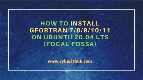 How to Install GFortran 7/8/9/10/11 on Ubuntu 20.04 LTS (Focal Fossa) 1