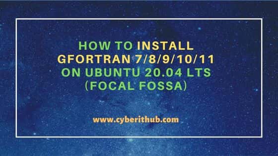 How to Install GFortran 7/8/9/10/11 on Ubuntu 20.04 LTS (Focal Fossa) 7