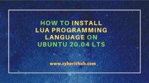 How to Install Lua Programming Language on Ubuntu 20.04 LTS | CyberITHub