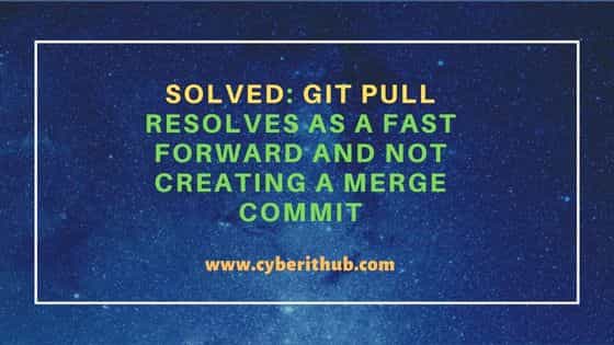 Solved: git pull resolves as a fast forward and not creating a merge commit 29