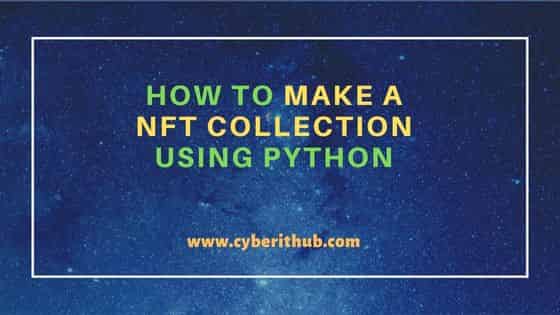 How to Make a NFT Collection Using Python 1