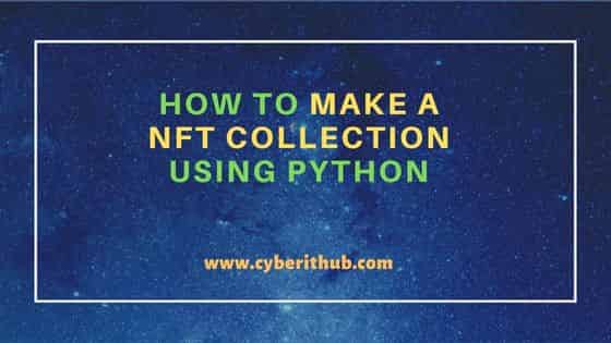 How to Make a NFT Collection Using Python 24