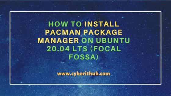 How to Install pacman package manager on Ubuntu 20.04 LTS (Focal Fossa)