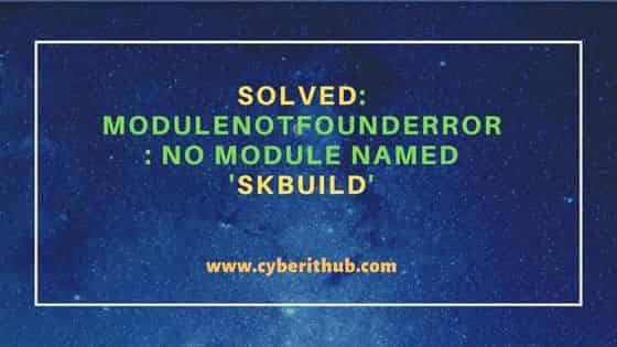 Solved: ModuleNotFoundError: No module named 'skbuild'