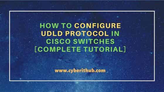 How to configure UDLD Protocol in Cisco Switches [Complete Tutorial] 1