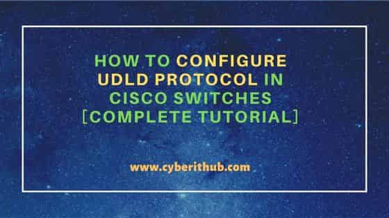 How to configure UDLD Protocol in Cisco Switches [Complete Tutorial] 38