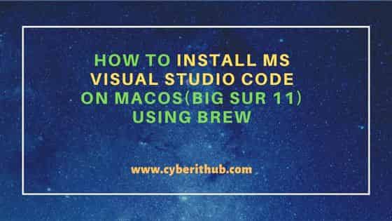 How to Install MS Visual Studio Code on macOS(Big Sur 11) using brew 16