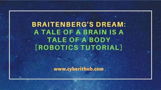 Braitenberg's Dream: A tale of a brain is a tale of a body [Robotics Tutorial] 1