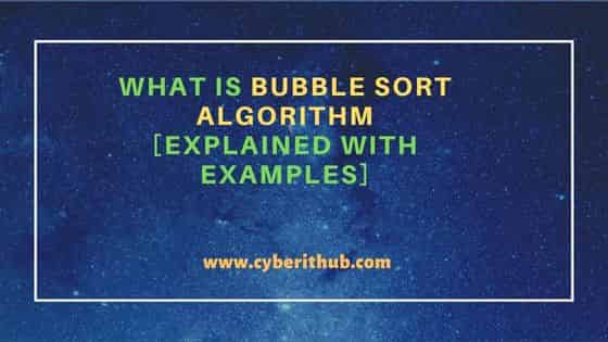 What is Bubble Sort Algorithm [Explained with examples]