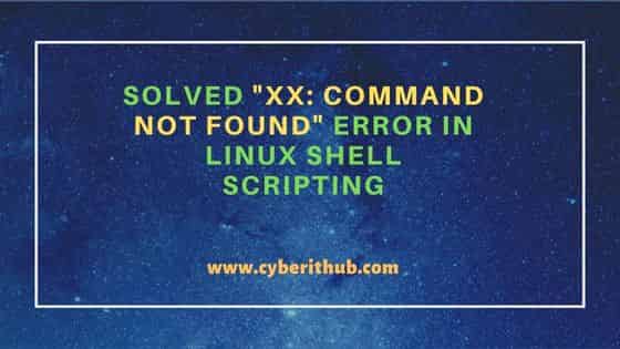 Solved "xx: command not found" error in Linux Shell Scripting