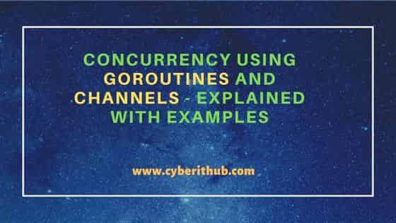 Concurrency using Goroutines and Channels - Explained with examples 1