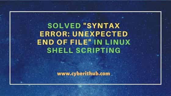 Solved "syntax error: unexpected end of File" in Linux Shell Scripting