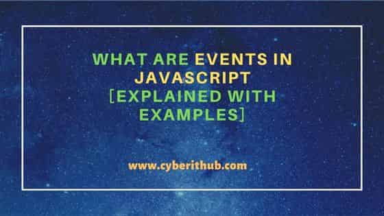 What are Events in JavaScript [Explained with examples] 1