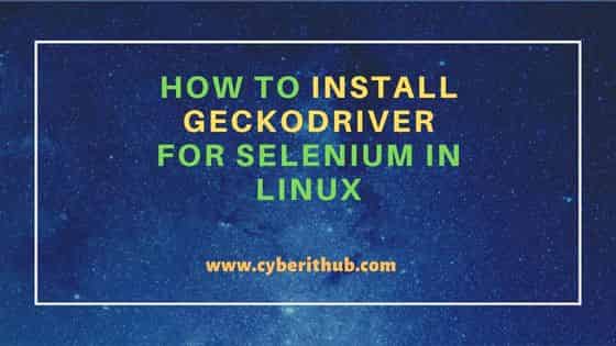 How to Install Geckodriver for Selenium in Linux 68