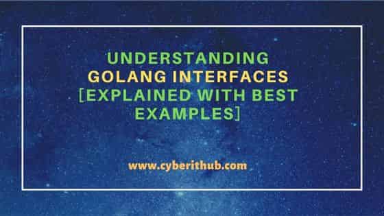 Understanding Golang Interfaces [Explained with best examples]