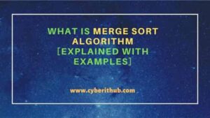 What is Merge Sort Algorithm [Explained with examples] | CyberITHub