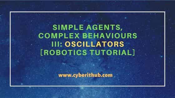 Simple agents, complex behaviours III: Oscillators [Robotics Tutorial] 41