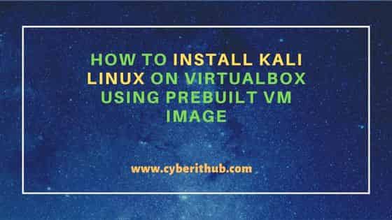 How to Install Kali Linux on VirtualBox Using Prebuilt VM Image 1