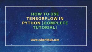 How to use TensorFlow in Python [Complete Tutorial] | CyberITHub
