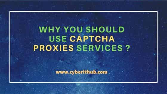 Why You Should Use CAPTCHA Proxies Services ?