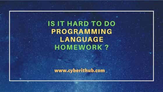 Is It Hard to Do Programming Language Homework ? 1