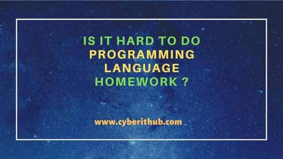 Is It Hard to Do Programming Language Homework ? 20